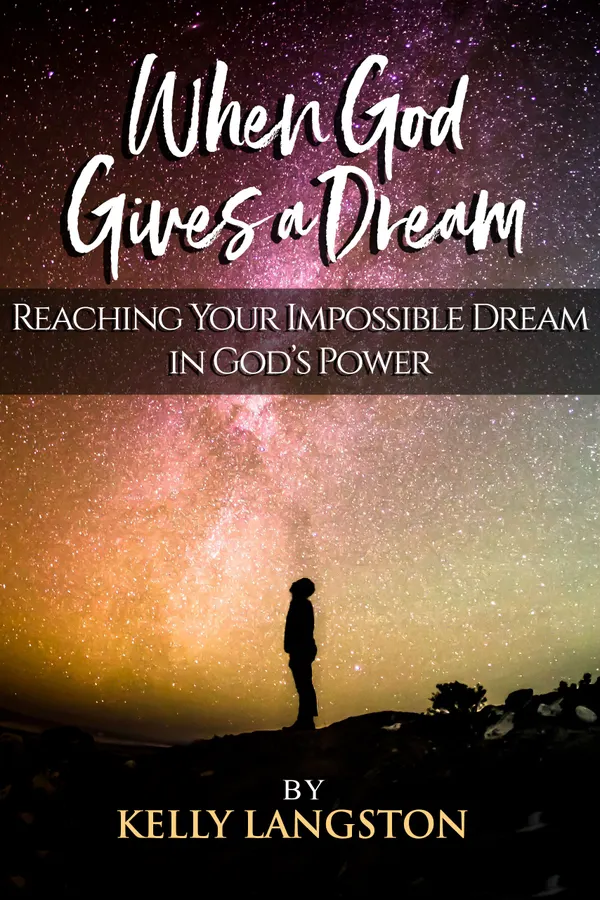 When God Gives a Dream : Reaching Your Impossible Dream in God’s Power
