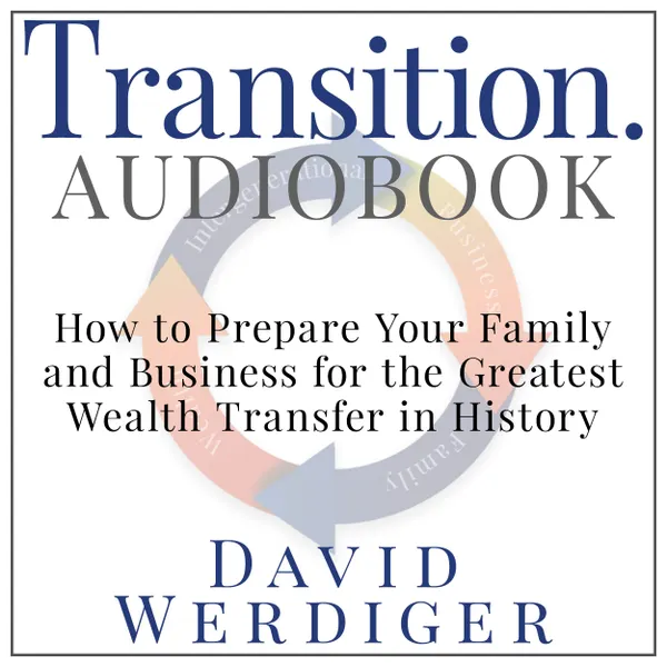 Transition : How to Prepare Your Family and Business for the Greatest Wealth Transfer in History
