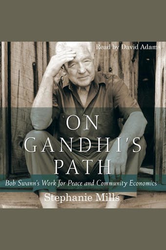 On Gandhi's Path: Bob Swann'S Work For Peace and Community Economics - undefined