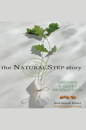 The Natural Step Story: Seeding a Quiet Revolution - undefined
