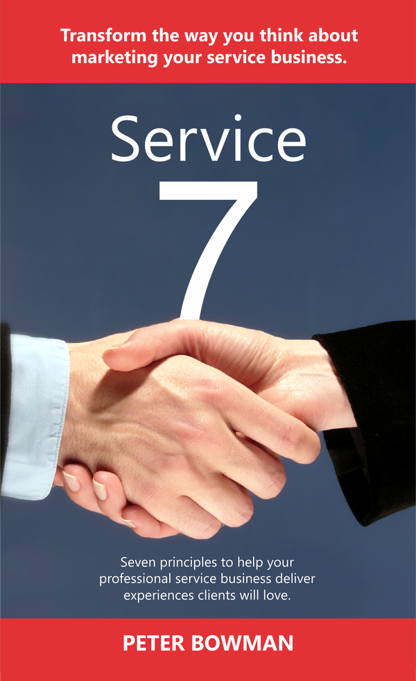 Service 7 : Transform the way you think about marketing your service business. Seven principles to help your professional service business deliver experiences clients will love.