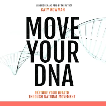 Move Your DNA: Restore Your Health Through Natural Movement - undefined