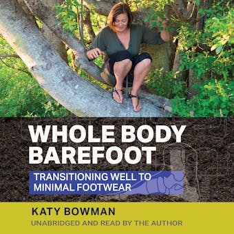 Whole Body Barefoot: Transitioning Well To Minimal Footwear - undefined