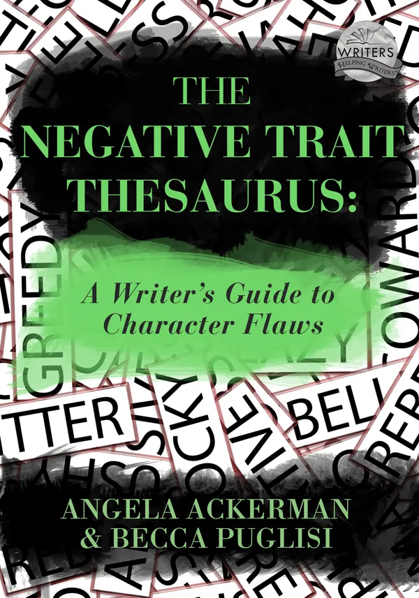The Negative Trait Thesaurus : A Writer's Guide to Character Flaws