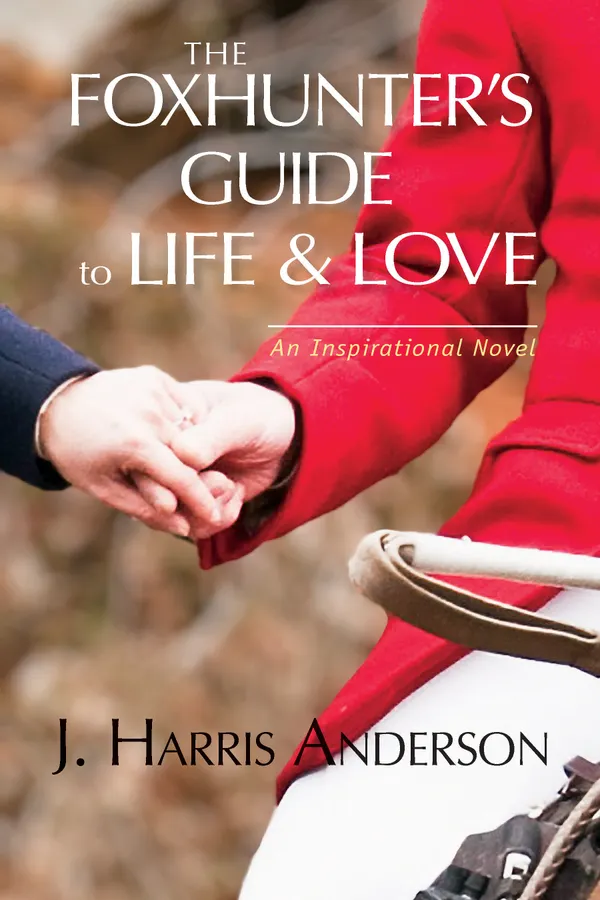 The Foxhunter's Guide to Life & Love : Seven secrets to help improve your love life, and your love OF life.