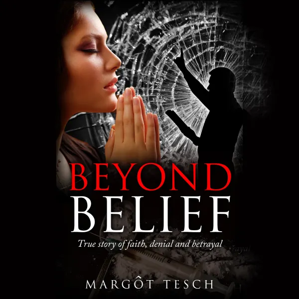Beyond Belief : True story of faith, denial and betrayal