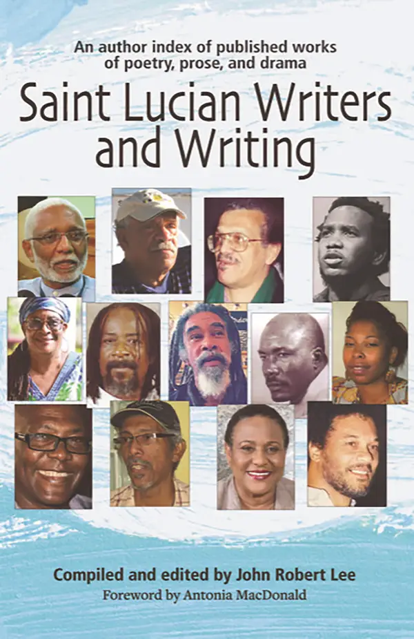 Saint Lucian Writers and Writing : An Author Index: Published Works of Poetry, Prose, Drama