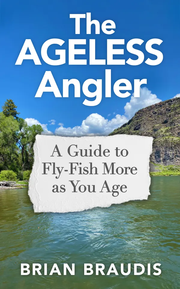 The Ageless Angler : A Guide to Fly-Fish More as You Age