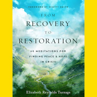 From Recovery to Restoration: 60 Meditations for Finding Peace & Hope in Crisis - undefined