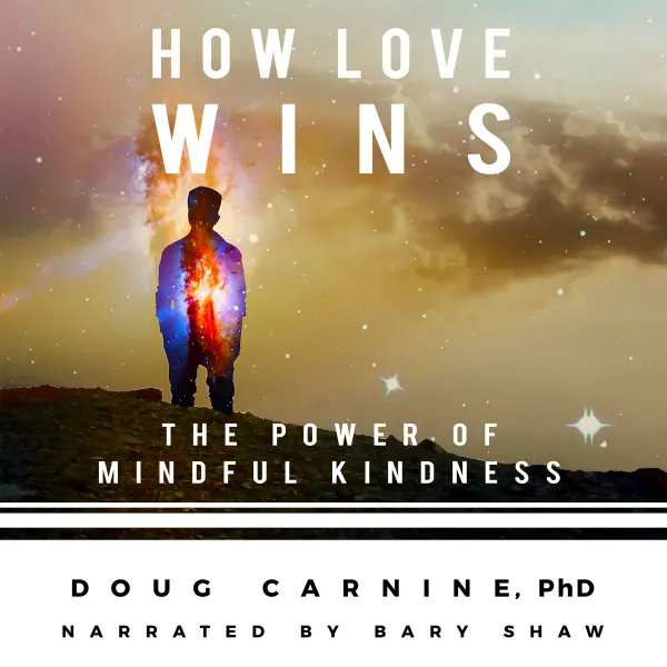 How Love Wins: The Power of Mindful Kindness : 