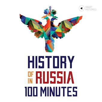 History of Russia in 100 Minutes: A Crash Course for Beginners (Smart Histories) - Tanel Vahisalu