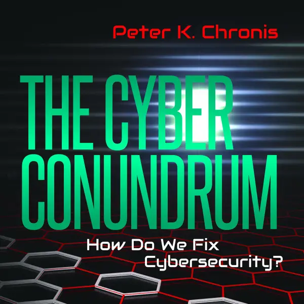 The Cyber Conundrum : How Do We Fix Cybersecurity?