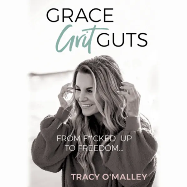 Grace, Grit, Guts: From F**cked Up to Freedom : 