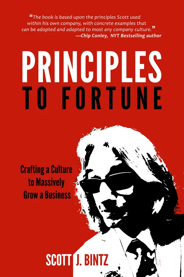 Principles to Fortune : Crafting a Culture to Massively Grow a Business