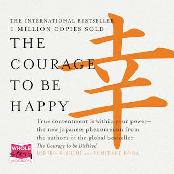 The Courage to Be Happy: True Contentment is Within Your Power