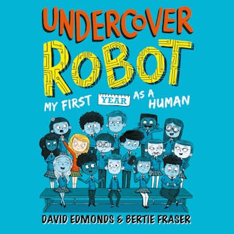 Undercover Robot: My First Year as a Human - undefined
