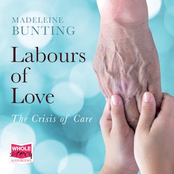 Labours of Love: The Crisis of Care - Madeleine Bunting