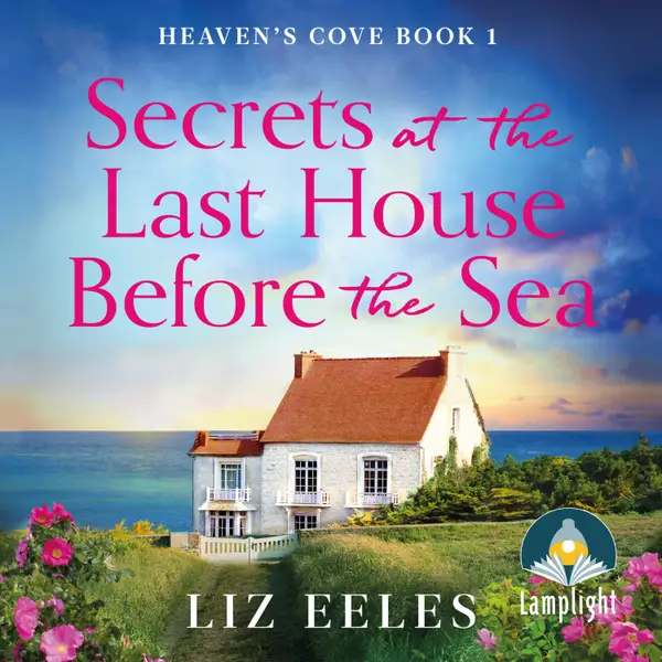 Secrets at the Last House Before the Sea : Heaven's Cove Book 1