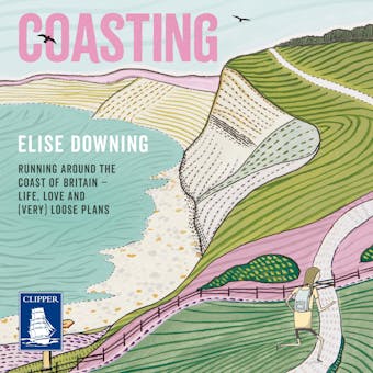 Coasting: Running Around the Coast of Britain – Life, Love and (Very) Loose - undefined