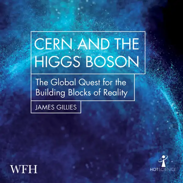 CERN and the Higgs Boson : The Global Quest for the Building Blocks of Reality
