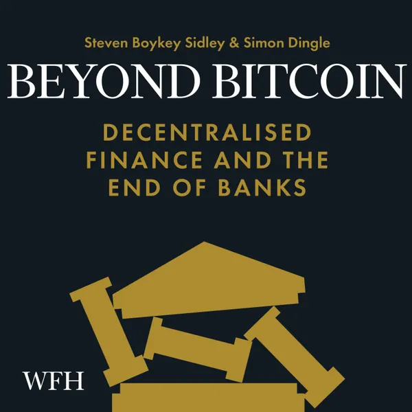Beyond Bitcoin : Decentralised Finance and the End of Banks