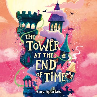 The Tower at the End of Time: The House at the Edge of Magic, Book 2