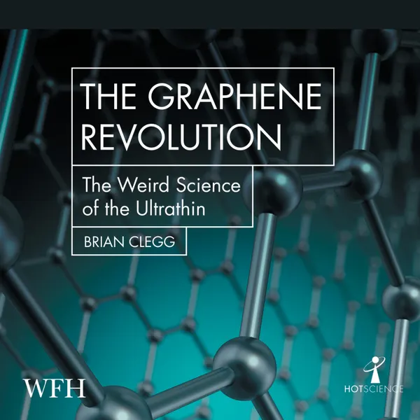 The Graphene Revolution : The Weird Science of the Ultra-thin
