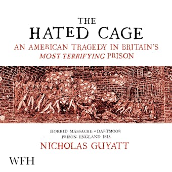 The Hated Cage: An American Tragedy in Britain's Most Terrifying Prison - Nicholas Guyatt