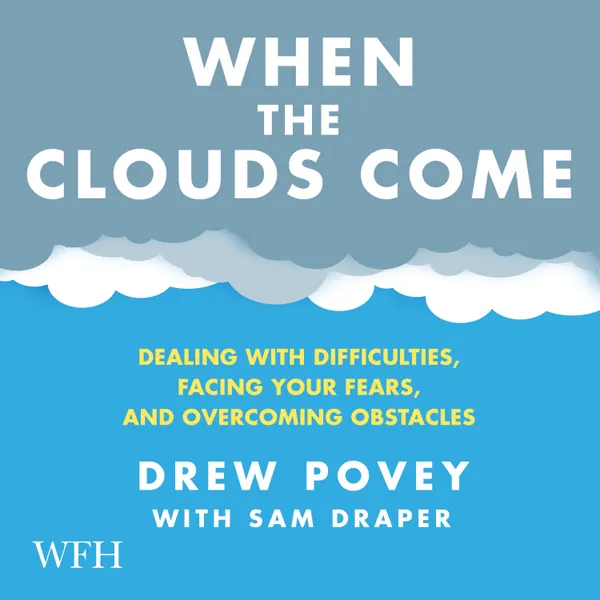 When the Clouds Come : Dealing with Difficulties, Facing Your Fears and Overcoming Obstacles