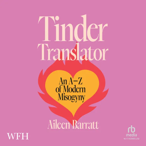 Tinder Translator : An A-Z of Modern Misogyny