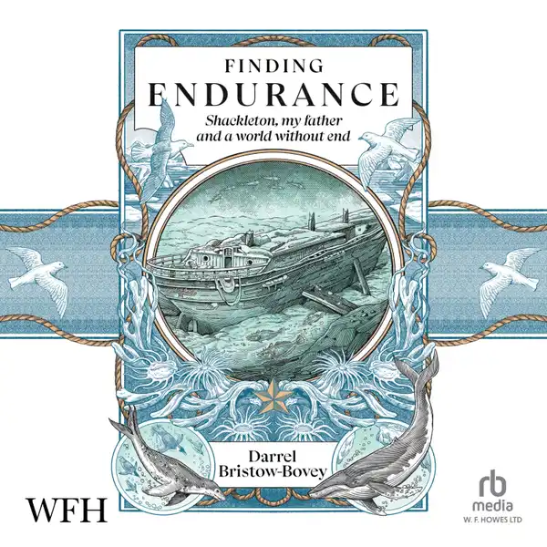 Finding Endurance : Shackleton, My Father and a World Without End