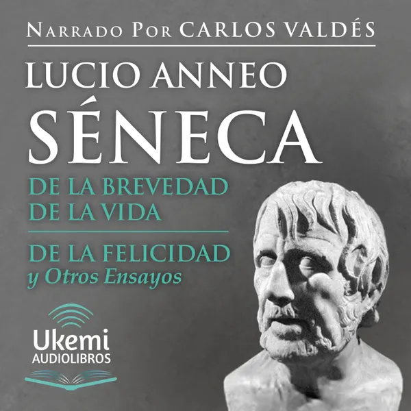 De la brevedad de la vida, De la felicidad y Otros Ensayos [Of the Brevity of Life, Of Happiness and Other Essays] : Of the Brevity of Life, Of Happiness and Other Essays