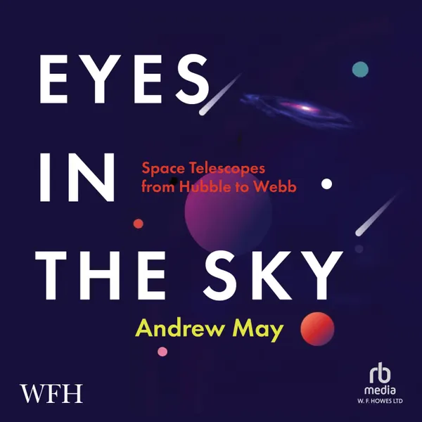 Eyes in the Sky : Space Telescopes from Hubble to Webb