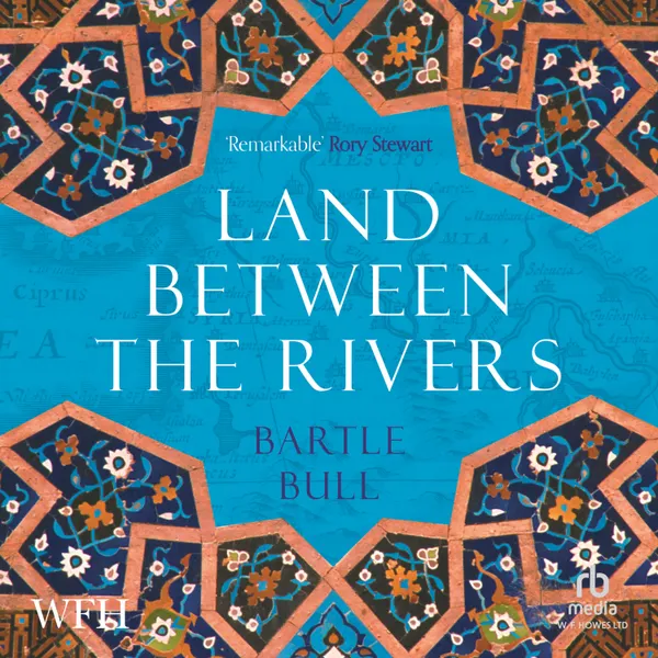 Land Between the Rivers : A 5000-Year History of Iraq