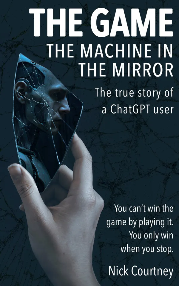 THE GAME The machine in the mirror. : The true story of a ChatGPT user.