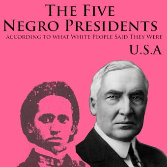 The Five Negro Presidents: According to what White People Said They Were