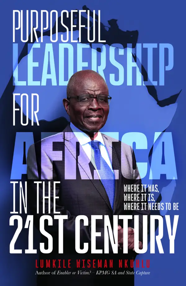 Purposeful Leadership for Africa in the 21st Century : Where it was, where it is, where it needs to be