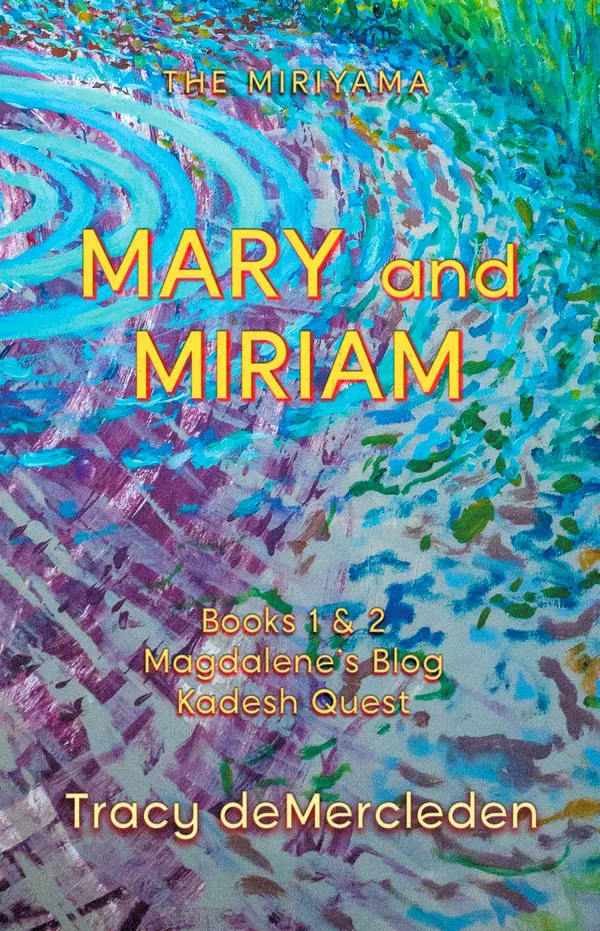 Mary and Miriam : Books 1 & 2 Magdalene's Blog Kadesh Quest
