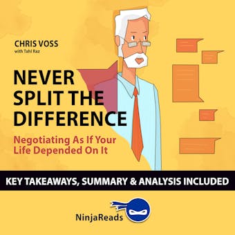 Summary: Never Split the Difference: Negotiating as if Your Life Depended on It by Chris Voss: Key Takeaways, Summary & Analysis Included - undefined