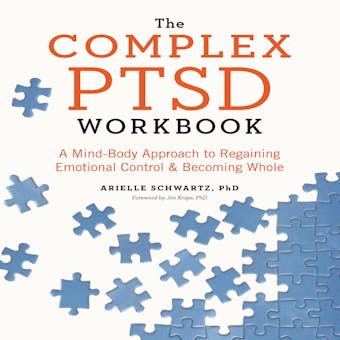 The Complex PTSD Workbook: A Mind-Body Approach to Regaining Emotional Control & Becoming Whole - undefined