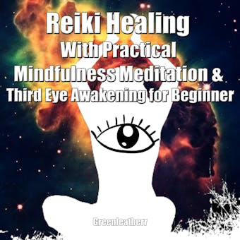 Reiki Healing With Practical Mindfulness Meditation & Third Eye Awakening for Beginner: Enhance Psychic Awareness - undefined