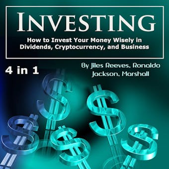 Investing: How to Invest Your Money Wisely in Dividends, Cryptocurrency, and Business - undefined