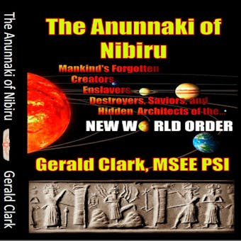 The Anunnaki of Nibiru - Gerald Clark