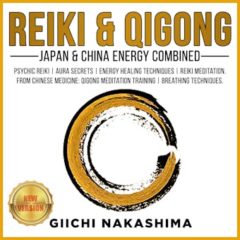 REIKI & QIGONG: Japan & China Energy Combined. Psychic Reiki | Aura Secrets | Energy Healing Techniques | Reiki Meditation. From Chinese Medicine: QiGong Meditation Training | Breathing Techniques. NEW VERSION - GIICHI NAKASHIMA