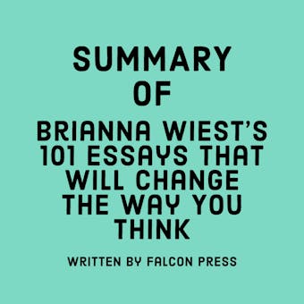 Summary of Brianna Wiest's 101 Essays That Will Change The Way You Think - Falcon Press
