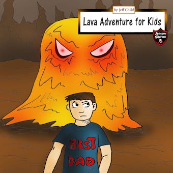 Lava Adventure for Kids: Magma Monsters in the Underworld - Jeff Child