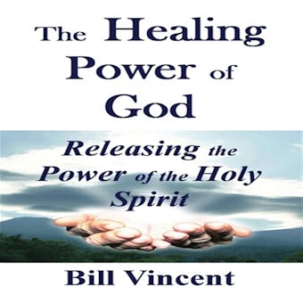 The Healing Power of God - Bill Vincent