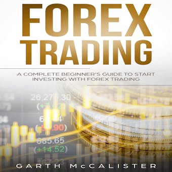 Forex Trading: A Complete Beginner's Guide To Start Investing With Forex Trading - undefined