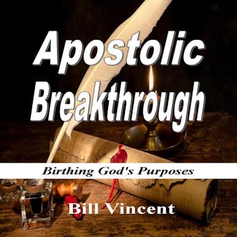 Apostolic Breakthrough: Birthing God's Purposes - undefined