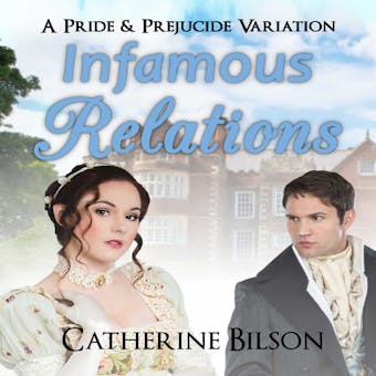 Infamous Relations: A Pride & Prejudice "What If?" Tale - undefined